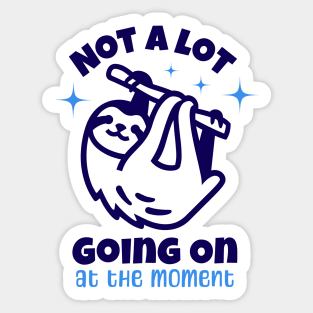 Not a lot going on at the moment Sticker